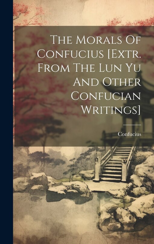 Couverture_The Morals Of Confucius [extr. From The Lun Yu And Other Confucian Writings]