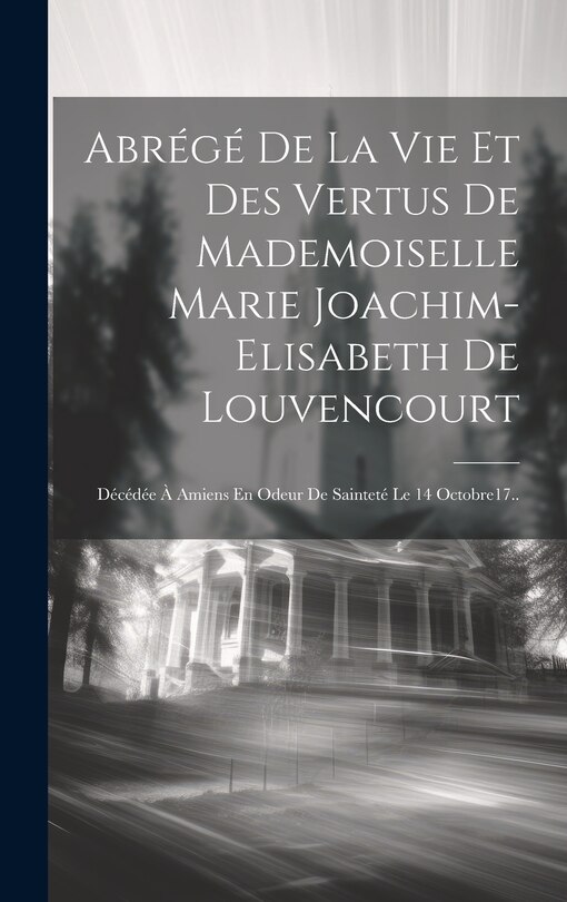 Couverture_Abrégé De La Vie Et Des Vertus De Mademoiselle Marie Joachim-elisabeth De Louvencourt