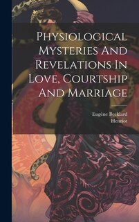 Couverture_Physiological Mysteries And Revelations In Love, Courtship And Marriage
