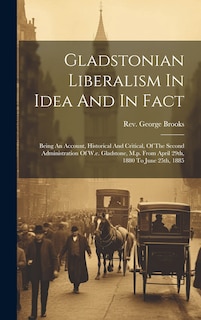 Front cover_Gladstonian Liberalism In Idea And In Fact