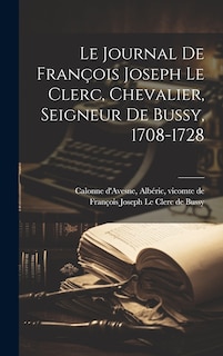 Front cover_Le Journal De François Joseph Le Clerc, Chevalier, Seigneur De Bussy, 1708-1728