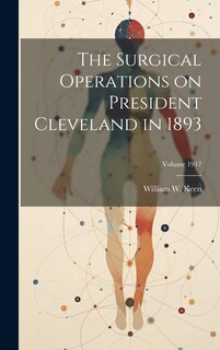 Front cover_The Surgical Operations on President Cleveland in 1893; Volume 1917