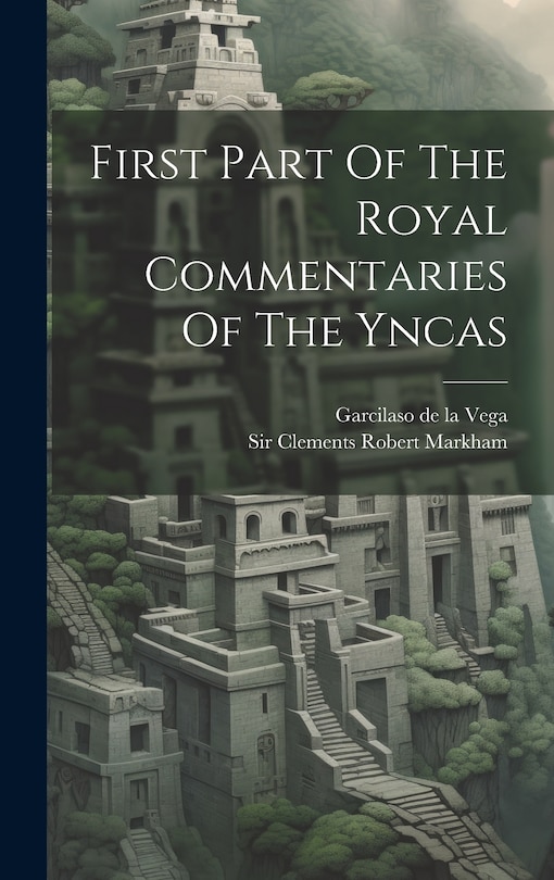 Couverture_First Part Of The Royal Commentaries Of The Yncas