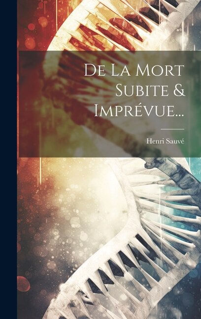 De La Mort Subite & Imprévue...