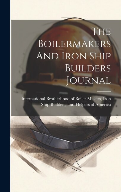 Front cover_The Boilermakers And Iron Ship Builders Journal
