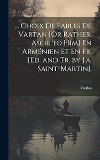 Front cover_... Choix De Fables De Vartan [Or Rather, Ascr. to Him] En Arménien Et En Fr. [Ed. and Tr. by J.a. Saint-Martin].