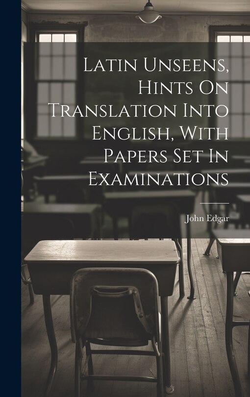 Couverture_Latin Unseens, Hints On Translation Into English, With Papers Set In Examinations
