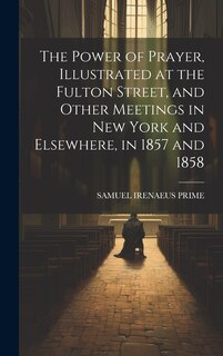 Front cover_The Power of Prayer, Illustrated at the Fulton Street, and Other Meetings in New York and Elsewhere, in 1857 and 1858