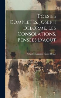 Couverture_Poésies Complètes. Joseph Delorme. Les Consolations. Pensées D'août