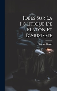 Couverture_Idées sur la Politique de Platon et D'Aristote