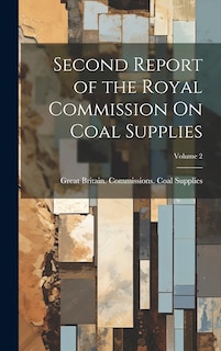 Front cover_Second Report of the Royal Commission On Coal Supplies; Volume 2