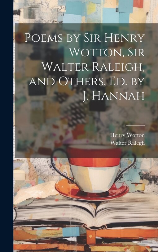 Front cover_Poems by Sir Henry Wotton, Sir Walter Raleigh, and Others, Ed. by J. Hannah