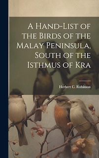 Couverture_A Hand-list of the Birds of the Malay Peninsula, South of the Isthmus of Kra