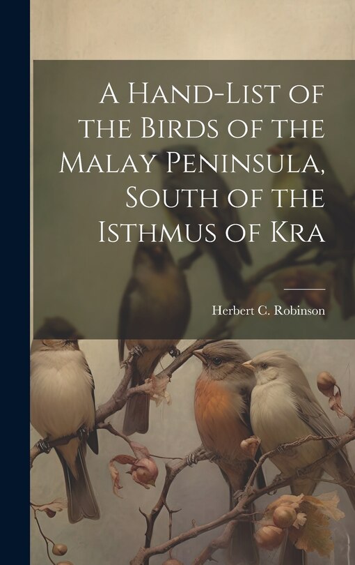 Couverture_A Hand-list of the Birds of the Malay Peninsula, South of the Isthmus of Kra
