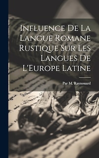 Front cover_Influence De La Langue Romane Rustique Sur Les Langues De L'Europe Latine