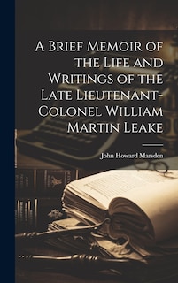 Front cover_A Brief Memoir of the Life and Writings of the Late Lieutenant-Colonel William Martin Leake