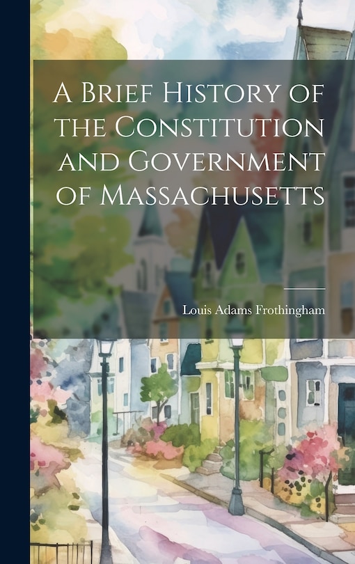 Front cover_A Brief History of the Constitution and Government of Massachusetts