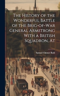 Front cover_The History of the Wonderful Battle of the Brig-of-war General Armstrong With a British Squadron, At