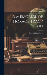 A Memorial of Horace Tracy Pitkin