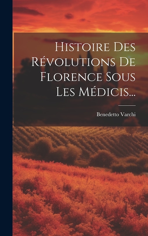 Front cover_Histoire Des Révolutions De Florence Sous Les Médicis...