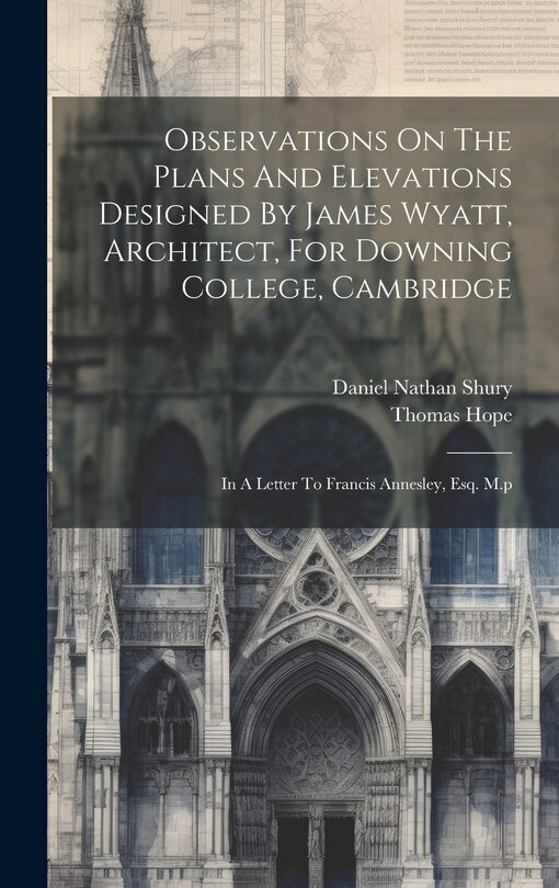 Front cover_Observations On The Plans And Elevations Designed By James Wyatt, Architect, For Downing College, Cambridge