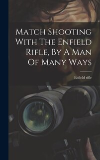 Front cover_Match Shooting With The Enfield Rifle, By A Man Of Many Ways