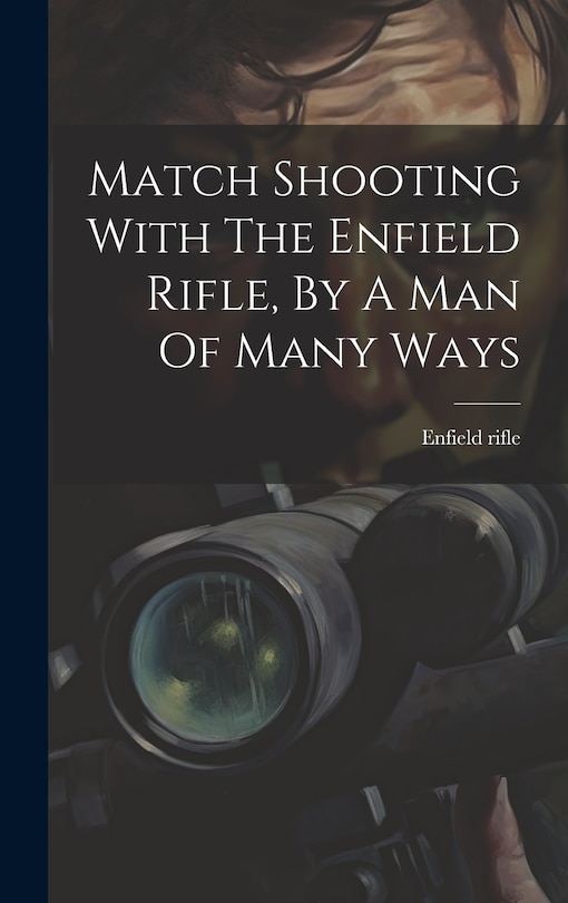 Front cover_Match Shooting With The Enfield Rifle, By A Man Of Many Ways