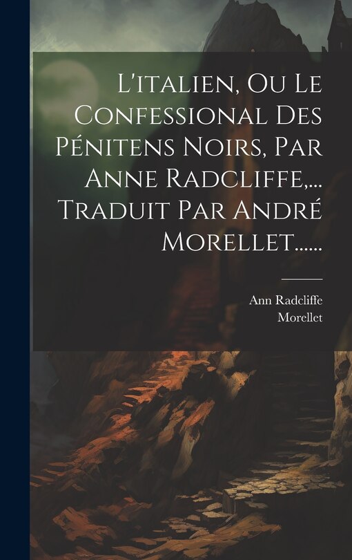 Front cover_L'italien, Ou Le Confessional Des Pénitens Noirs, Par Anne Radcliffe, ... Traduit Par André Morellet......