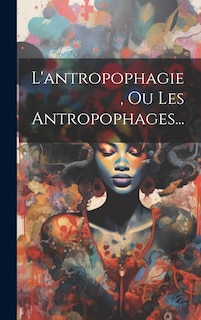 Front cover_L'antropophagie, Ou Les Antropophages...