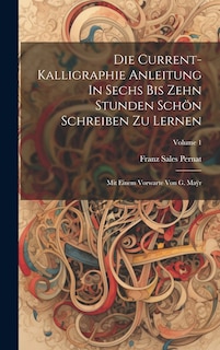 Front cover_Die Current-kalligraphie Anleitung In Sechs Bis Zehn Stunden Schön Schreiben Zu Lernen