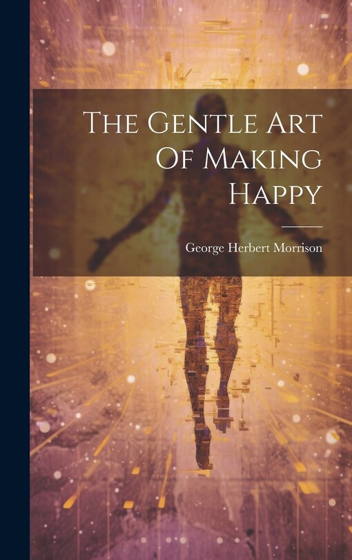 Front cover_The Gentle Art Of Making Happy