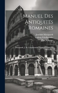 Manuel Des Antiquités Romaines: Marquardt, J. De L'organisation Financière Chez Les Romains...