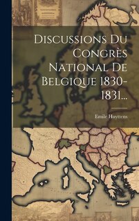 Front cover_Discussions Du Congrès National De Belgique 1830-1831...