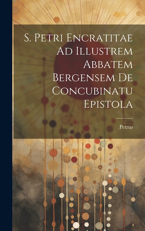 Front cover_S. Petri Encratitae Ad Illustrem Abbatem Bergensem De Concubinatu Epistola
