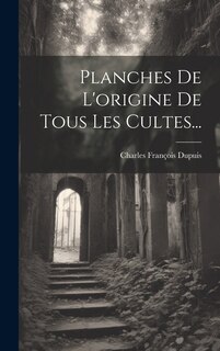 Front cover_Planches De L'origine De Tous Les Cultes...