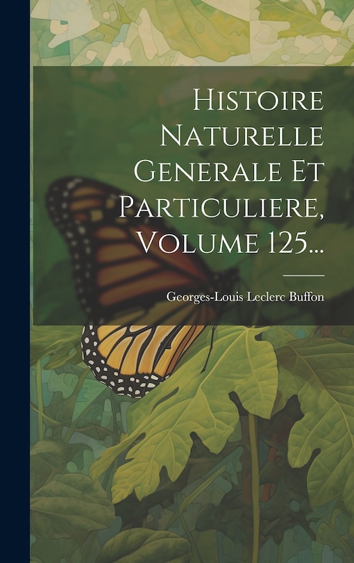 Front cover_Histoire Naturelle Generale Et Particuliere, Volume 125...