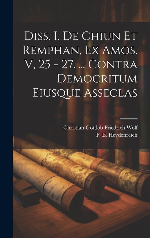 Front cover_Diss. I. De Chiun Et Remphan, Ex Amos. V, 25 - 27. ... Contra Democritum Eiusque Asseclas