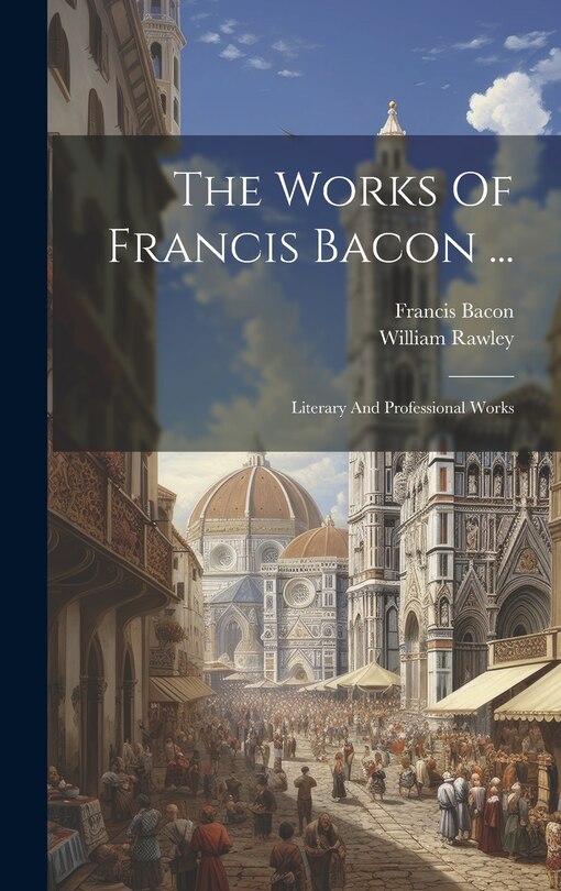 Couverture_The Works Of Francis Bacon ...