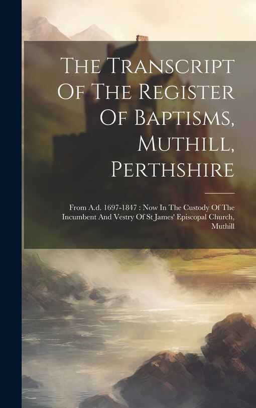 Couverture_The Transcript Of The Register Of Baptisms, Muthill, Perthshire