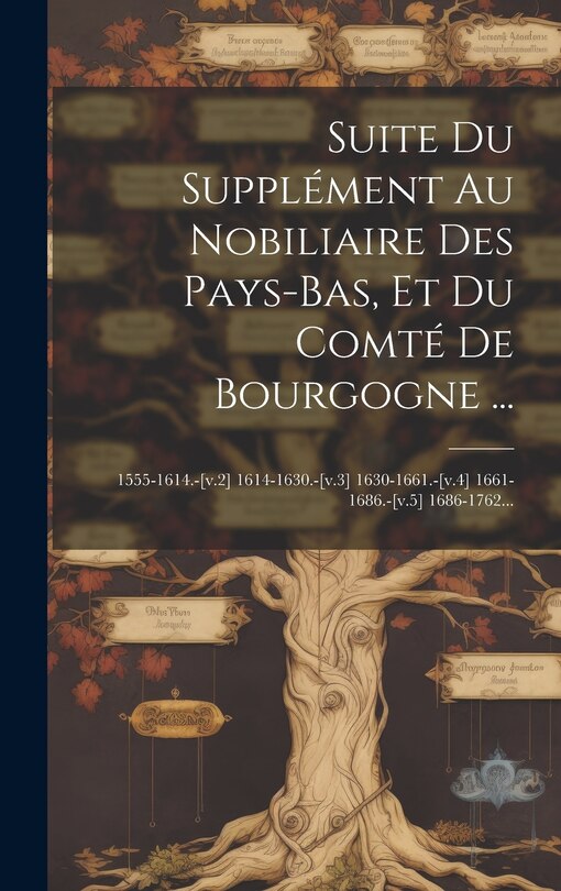 Front cover_Suite Du Supplément Au Nobiliaire Des Pays-bas, Et Du Comté De Bourgogne ...