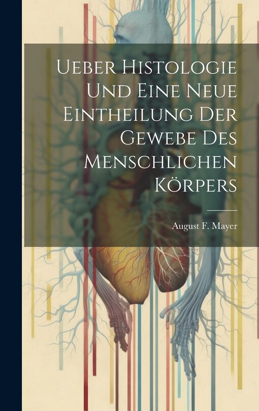 Front cover_Ueber Histologie Und Eine Neue Eintheilung Der Gewebe Des Menschlichen Körpers