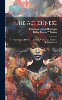 The Achehnese: Learning And Science. Literature. Games And Pastimes. Religion. Index