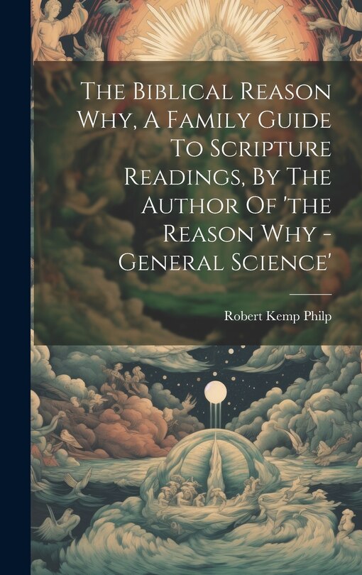 Front cover_The Biblical Reason Why, A Family Guide To Scripture Readings, By The Author Of 'the Reason Why - General Science'