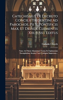 Front cover_Catechismus Ex Decreto Concilii Tridentini Ad Parochos, Pii V. Pontificis Max, Et Deinde Clementis Xiii. Iussu Editus