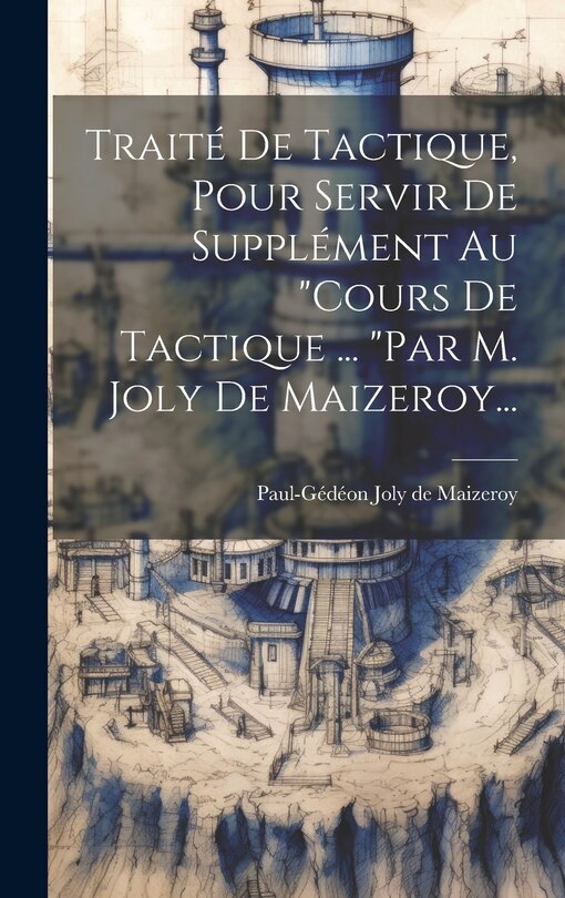 Front cover_Trait&eacute; De Tactique, Pour Servir De Suppl&eacute;ment Au cours De Tactique ... par M. Joly De Maizeroy...