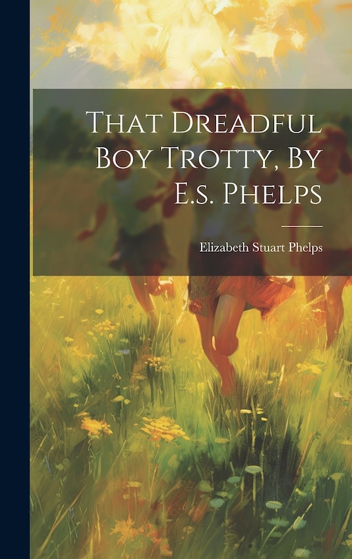 Couverture_That Dreadful Boy Trotty, By E.s. Phelps