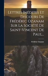 Couverture_Lettres Inédites Et Discours De Frédéric Ozanam Sur La Société De Saint-vincent De Paul...