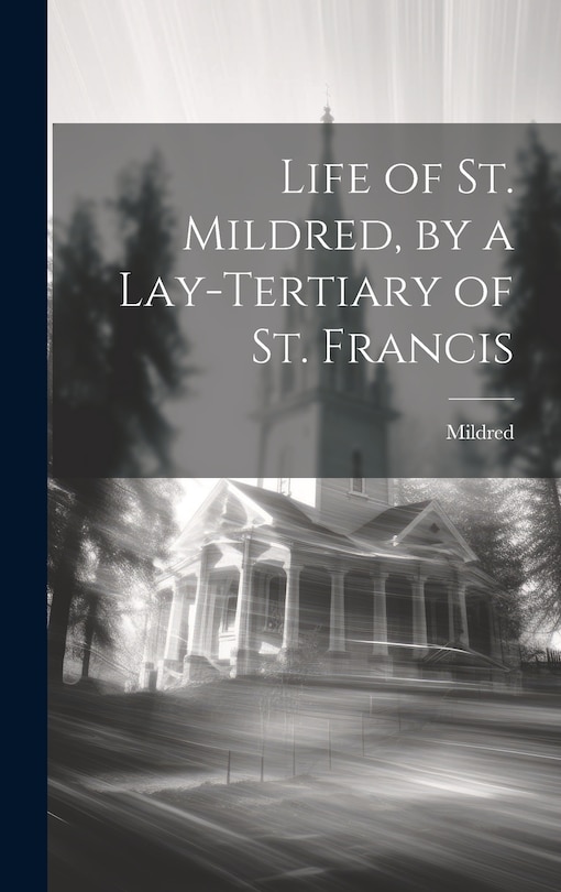 Front cover_Life of St. Mildred, by a Lay-Tertiary of St. Francis