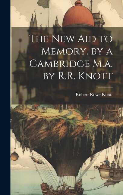 The New Aid to Memory. by a Cambridge M.a. by R.R. Knott