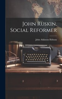 Front cover_John Ruskin, Social Reformer
